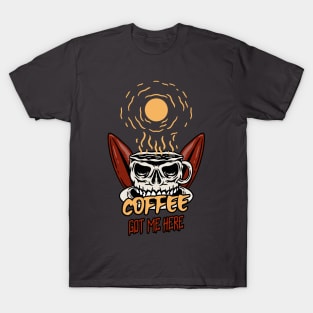 Coffee got me here skull T-Shirt